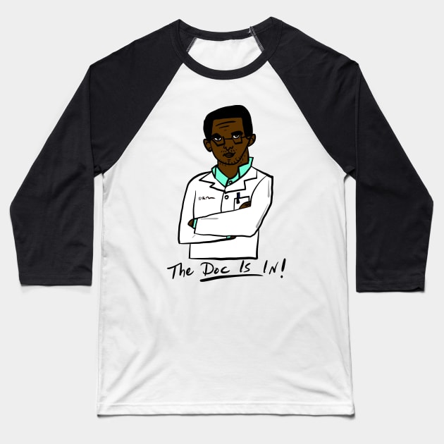 The Doc is In- 1 Baseball T-Shirt by FabintheLab